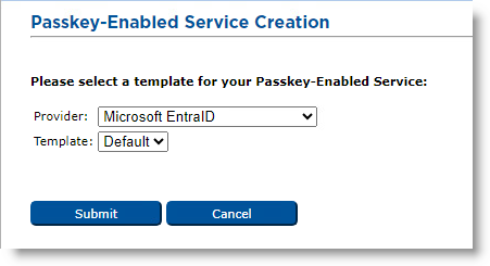 Passkey-Enabled Service Creation dialog box with Microsoft EntraID selected in the Provider drop-down list and Default selected in the Template drop-down list, as well as a Submit button and a Cancel button below these lists